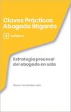 Claves Prácticas Claves Prácticas Estrategia procesal del abogado en sala