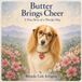 Butter Brings Cheer: A True Story of a Therapy Dog