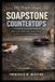 The Bol The Truth About Soapstone Countertops: What Every Homeowner Needs to Know About Care, Maintenance, and Restoration
