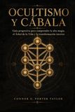 OCULTISMO Y CÁBALA: Guía progresiva para comprender la alta magia, el Árbol de la Vida y la transformación interior