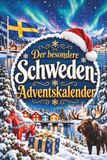 Der besondere Schweden-Adventskalender: 24 überraschende Entdeckungen, nordische Besonderheiten und winterlicher Zauber für alle, deren Herz für Schweden schlägt und die Julzeit lieben