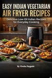 Easy Indian Vegetarian Air Fryer Recipes