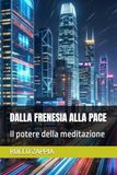 DALLA FRENESIA ALLA PACE: Il potere della meditazione