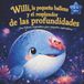 Willi, la pequeña ballena, y el resplandor de las profundidades marinas: Un cuento infantil ilustrado sobre el valor, cómo superar los miedos y la verdadera amistad (Historias inspiradoras para niños)
