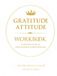 GURATITUDE ATITTUD WORKBOOK: A Practical Guide to Consciousness Transformation: Daily Gratitude Workbook for Self-Discovery and Mental Clarity