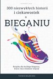 300 Libri GmbH 300 niezwyklych historii i ciekawostek o bieganiu