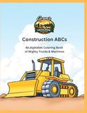 Construction ABCs: An Alphabet Coloring Book of Mighty Trucks & Machines