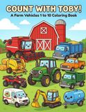 Count with Toby!: A Farm Vehicles 1 to 10 Coloring Book