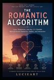The Romantic Algorithm: Love, Dopamine, and the 15% Gamble Behind Human Behavior, Habits, and Attraction