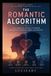 The Romantic Algorithm: Love, Dopamine, and the 15% Gamble Behind Human Behavior, Habits, and Attraction