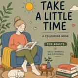 Take a Little Time: A Simple Colouring Book and Gratitude Journal for Adults