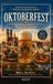 Oktoberfest. The untold story of the world’s greatest Beer Festival: History, Culture, Traditions, and the ultimate Guide for every visitor