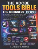 THE Adobe The Adobe Tools Bible for Beginners 2026