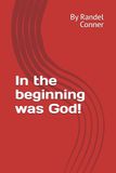 In the beginning was God!
