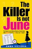THE KILLER IS NOT JUNE: The Expert-Level Murder Mystery Puzzle Book With 30,000 Suspects, 12 Clues and 1 Culprit