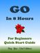 Go: Golang Programming, In 8 Hours, For Beginners, Learn Coding Fast: Go Language, Crash Course Textbook & Exercises