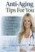 Anti Aging Tips For You: The Healthy Lifestyle Plan Recommended By An Anti-Aging Doctor To Help Prevent Age-Related Health Declines