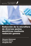 Reducción OmniScriptum SRL Reducción de la microflora de diversas pastas dentífricas mediante radiación gamma