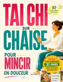 Tai Chi sur chaise – Mincir en douceur: Tai chi pour maigrir durablement sans contraintes - Remise en forme en 10 minutes par jour + plan alimentaire 21 jours anti-inflammatoire.