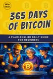 365 Days of Bitcoin: A Plain-English Daily Guide to Money and Bitcoin for Beginners