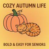 COZY AUTUMN LIFE: BOLD & EASY FOR SENIORS