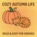 COZY AUTUMN LIFE: BOLD & EASY FOR SENIORS