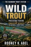 The Rainbow Trout System The Rainbow Trout System — Wild Trout: Precision Fishing for Consistent Results in Natural Conditions