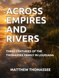 ACROSS EMPIRES AND RIVERS: THREE CENTURIES OF THE THOMASSEE FAMILY IN LOUISIANA