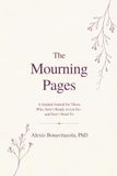 The Mourning Pages: A Guided Journal for Those Who Aren't Ready to Let Go — and Don't Need To