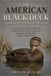 THE Independently Published THE AMERICAN BLACK DUCK ( GUARDIAN OF THE EASTERN WETLANDS ) Paperback