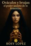 Oráculos Independently Published Oráculos y brujas: el poder secreto de lo femenino: Guía práctica y espiritual sobre brujería, oráculos y la sabiduría ancestral de lo femenino Paperback