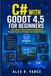 C# with Godot 4.5 for Beginners: Learn Game Programming Fundamentals Through Practical Examples and Guided Projects