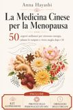 La Medicina Cinese per la Menopausa: 50 segreti millenari per ritrovare energia, calmare le vampate e vivere meglio dopo i 50