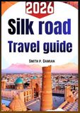THE SILK ROAD TRAVEL GUIDE 2026