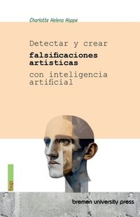 Detectar Bremen University Press Detectar y crear falsificaciones artísticas con inteligencia artificial