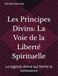 Les Principes Divins: La Voie de la Liberté Spirituelle: La sagesse divine qui forme la conscience