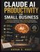 Claude AI Productivity for Small Business