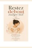 Restez debout, malgré tout: 15 minutes par jour pour retrouver une place pour vous