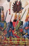 The Silverback Books The Destruction of the Janissaries 1826