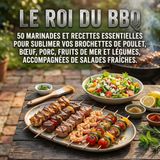 Le Roi du BBQ: 50 marinades et recettes essentielles pour sublimer vos brochettes de poulet, bœuf, porc, fruits de mer et légumes, accompagnées de salades fraîches.