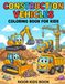 Construction Vehicles: Coloring Book for Kids