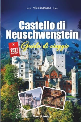 GUIDA DI VIAGGIO CASTELLO DI NEUSCHWANSTEIN 2027