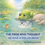 The Brave Me Adventures - The Frog Who Thought He Was a Polar Bear