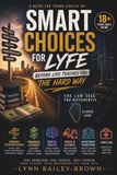 Smart Choices For Lyfe: Before Life Teaches You The Hard Way (18+)
