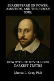 Shakespeare on Power, Ambition, and the Human Soul: How Stories Reveal Our Darkest Truths