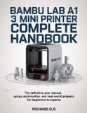 Bambu Lab A1 Mini 3D Printer Complete Handbook