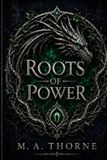 Roots M.A. Thorne Publishing Roots of Power Paperback