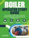 BOILER OPERATOR STUDY GUIDE: Core Knowledge in Boiler Systems, Combustion Management, Maintenance, Troubleshooting, and Workplace Safety