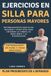Ejercicios Independently Published Ejercicios En Silla Para Personas Mayores: Entrenamientos sencillos, seguros y efectivos para mejorar la fuerza, el equilibrio y la flexibilidad