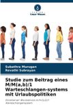 Studie Verlag Unser Wissen Studie zum Beitrag eines M/M(a, b)/1 Warteschlangen-systems mit Urlaubspolitiken